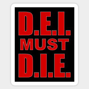 D.E.I. MUST D.I.E. Sticker